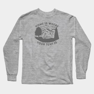 Home is where your tent is Long Sleeve T-Shirt